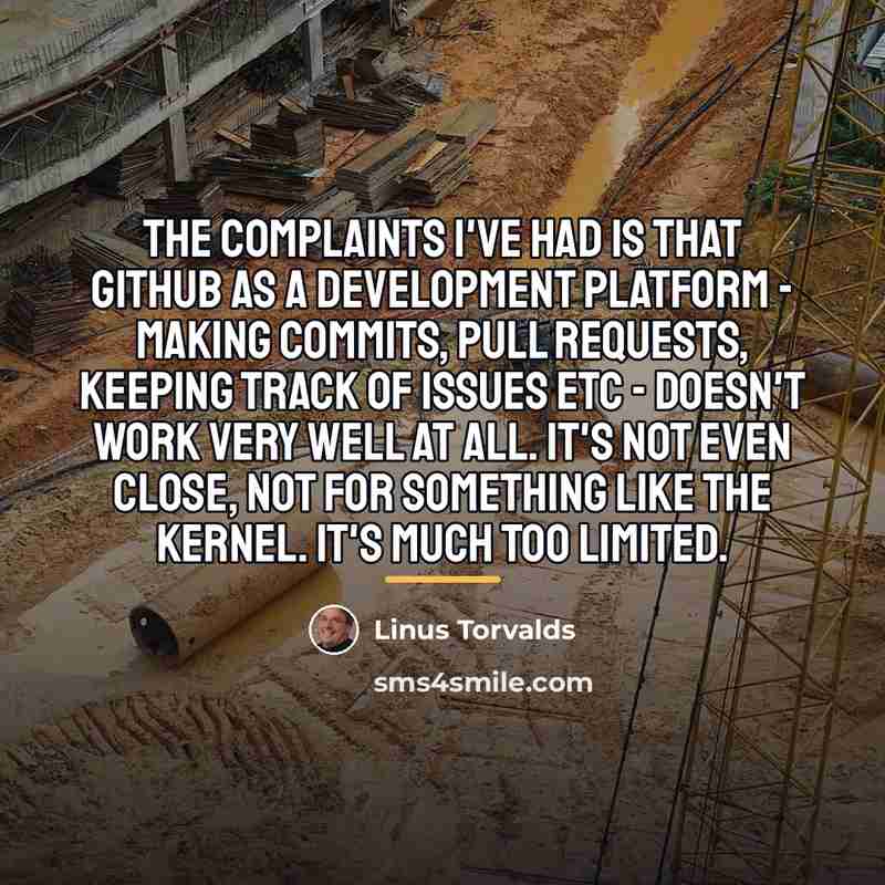 “The complaints I've had is that GitHub as a development…” quote by Linus Torvalds