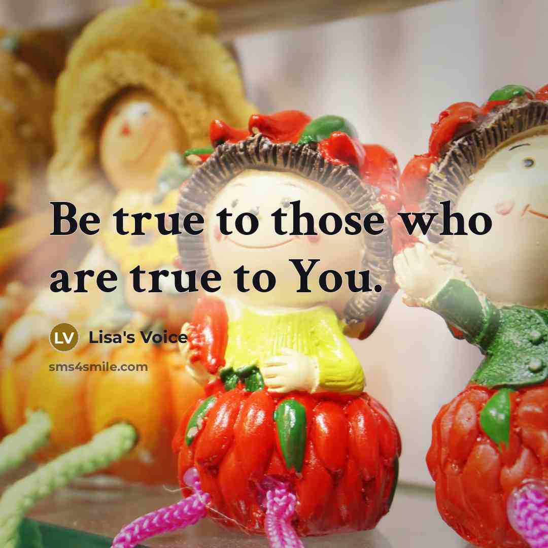 “Be true to those who are true to You.…” quote by Lisa's Voice