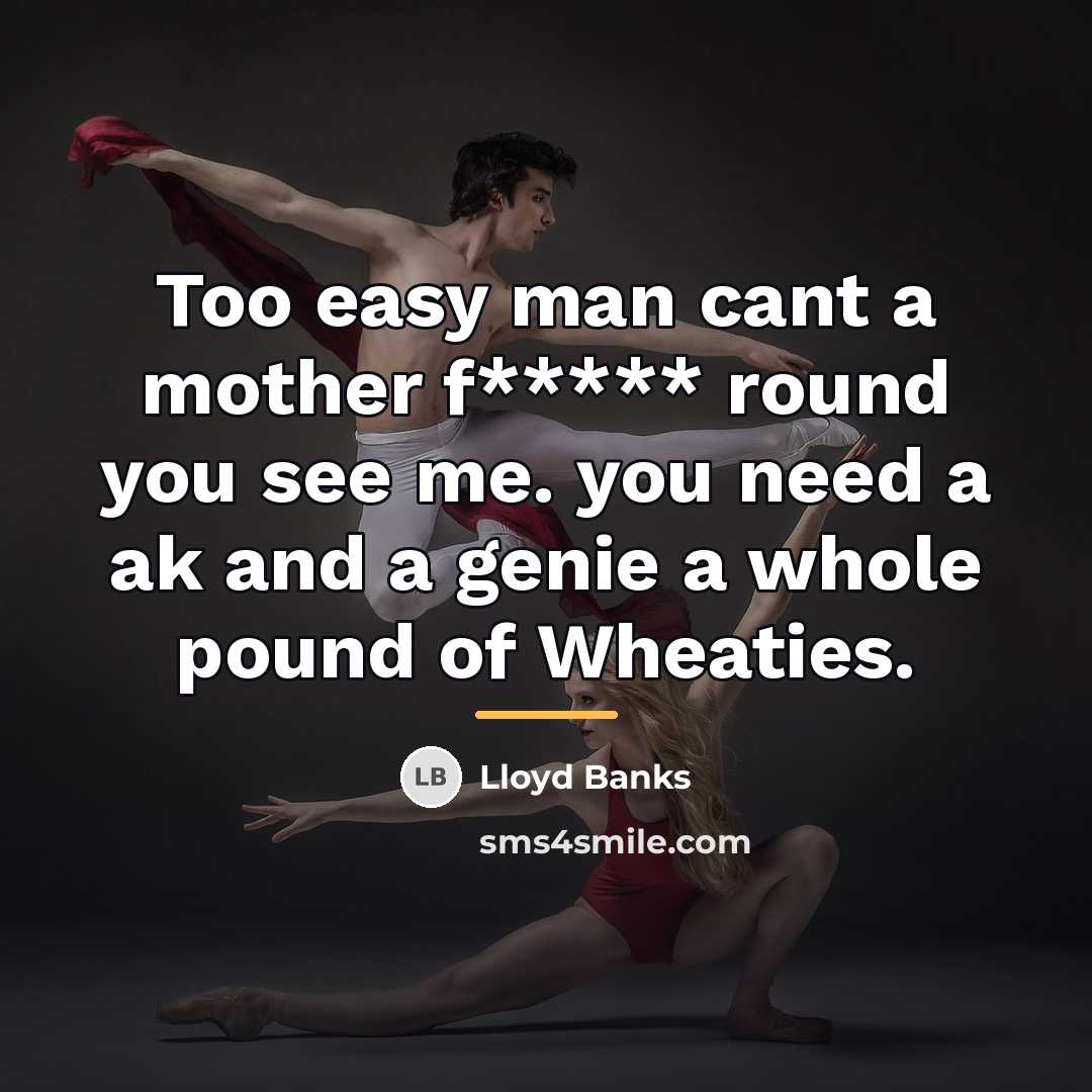 “Too easy man cant a mother f***** round you see…” quote by Lloyd Banks