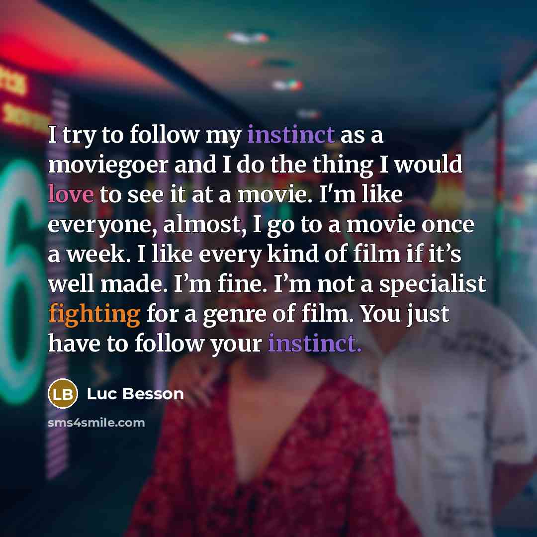 “I try to follow my instinct as a moviegoer and…” quote by Luc Besson