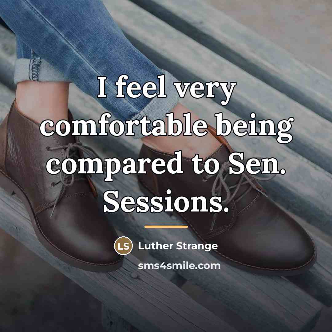 “I feel very comfortable being compared to Sen. Sessions.…” quote by Luther Strange