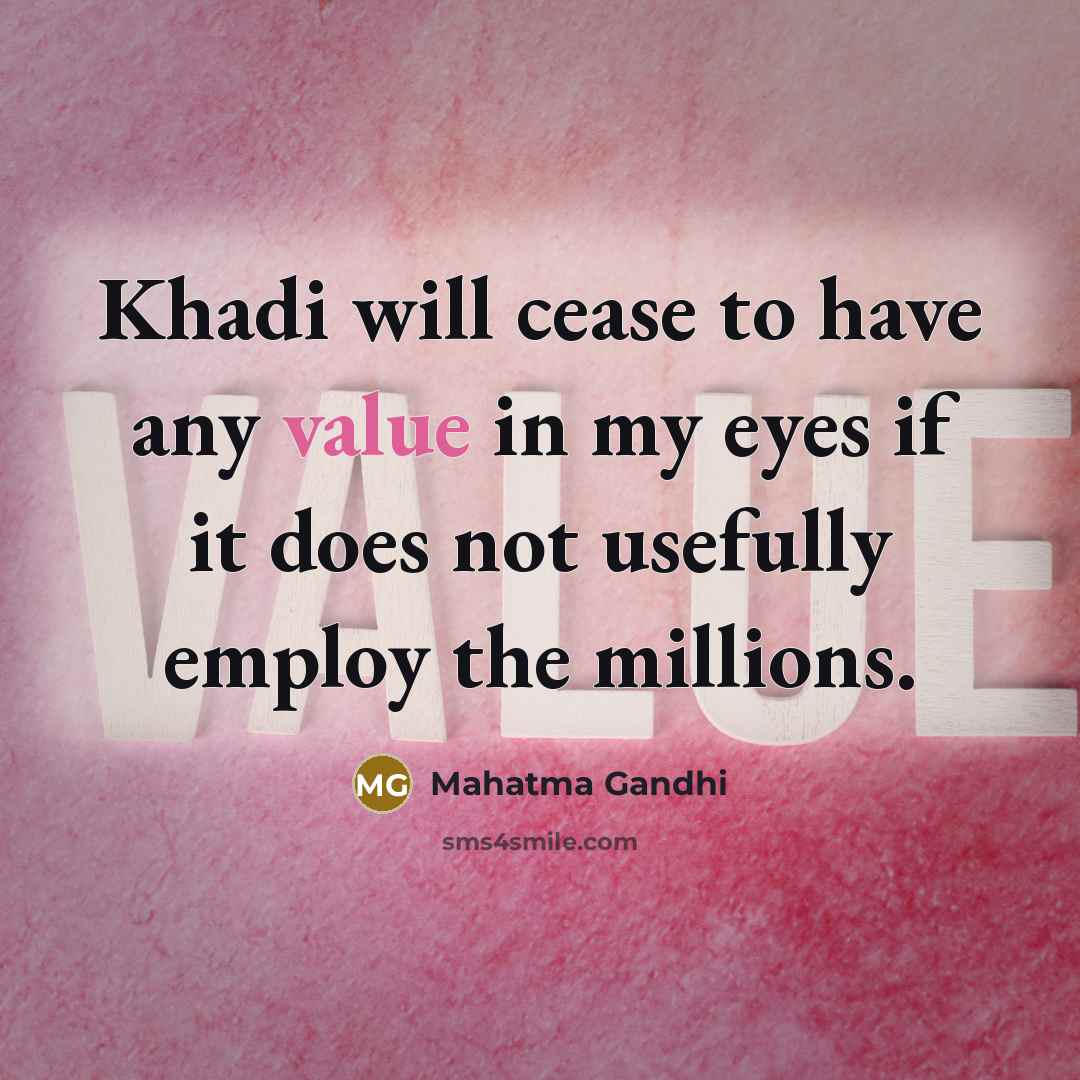 “Khadi will cease to have any value in my eyes…” quote by Mahatma Gandhi