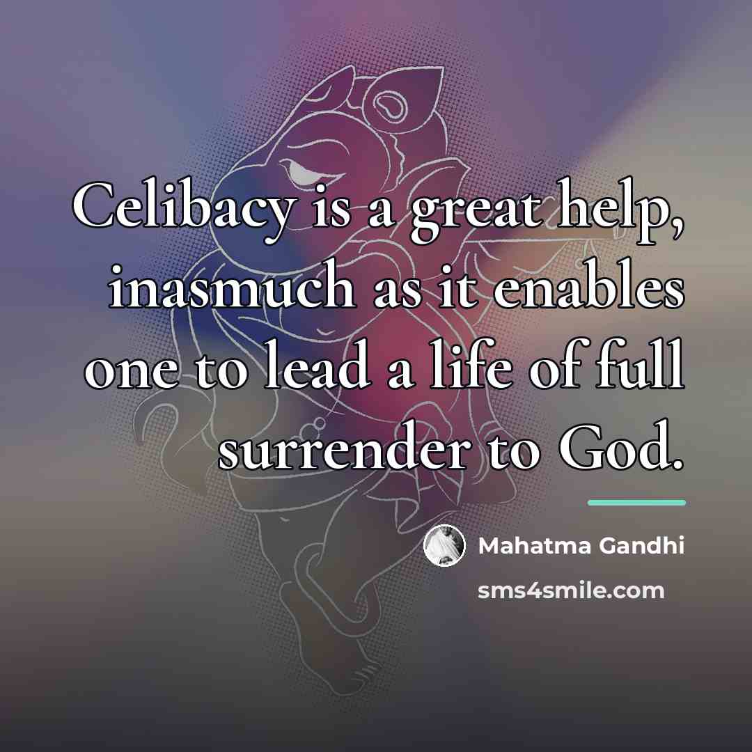 “Celibacy is a great help, inasmuch as it enables one…” quote by Mahatma Gandhi