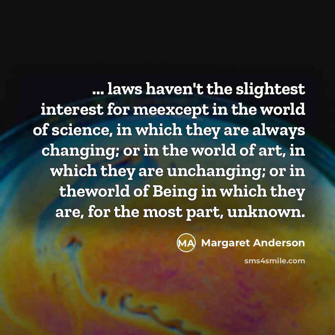“... laws haven't the slightest interest for meexcept in the…” quote by Margaret Anderson