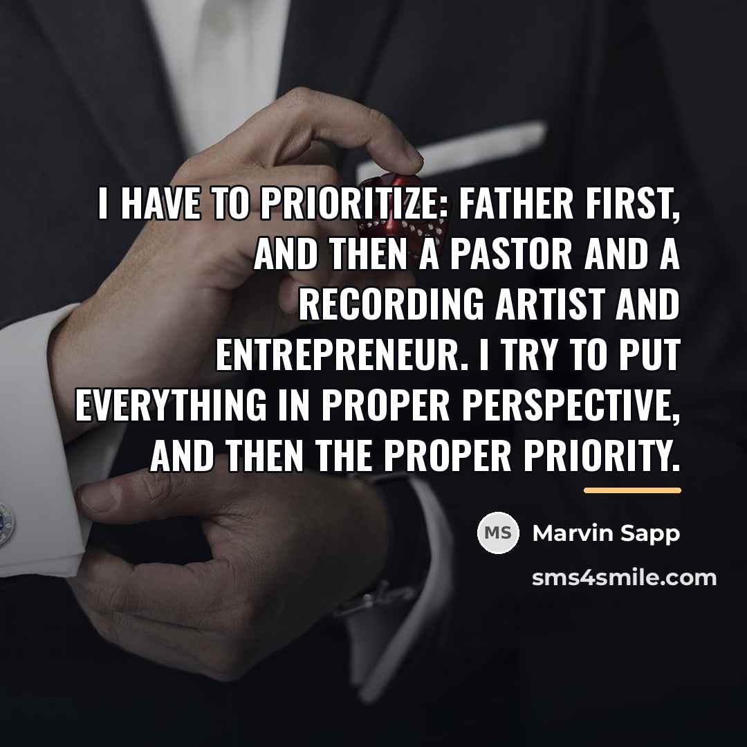 “I have to prioritize: father first, and then a pastor…” quote by Marvin Sapp