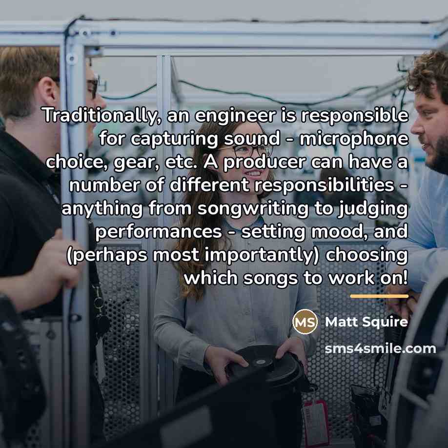 “Traditionally, an engineer is responsible for capturing sound - microphone…” quote by Matt Squire