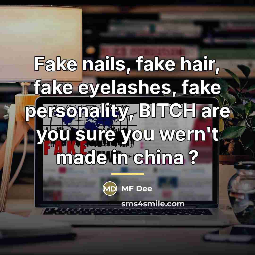 “Fake nails, fake hair, fake eyelashes, fake personality, BITCH are…” quote by MF Dee