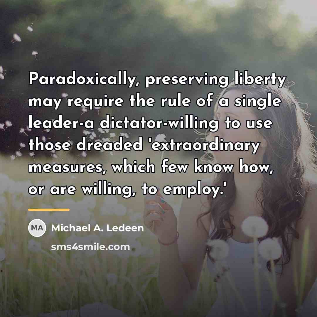 “Paradoxically, preserving liberty may require the rule of a single…” quote by Michael A. Ledeen