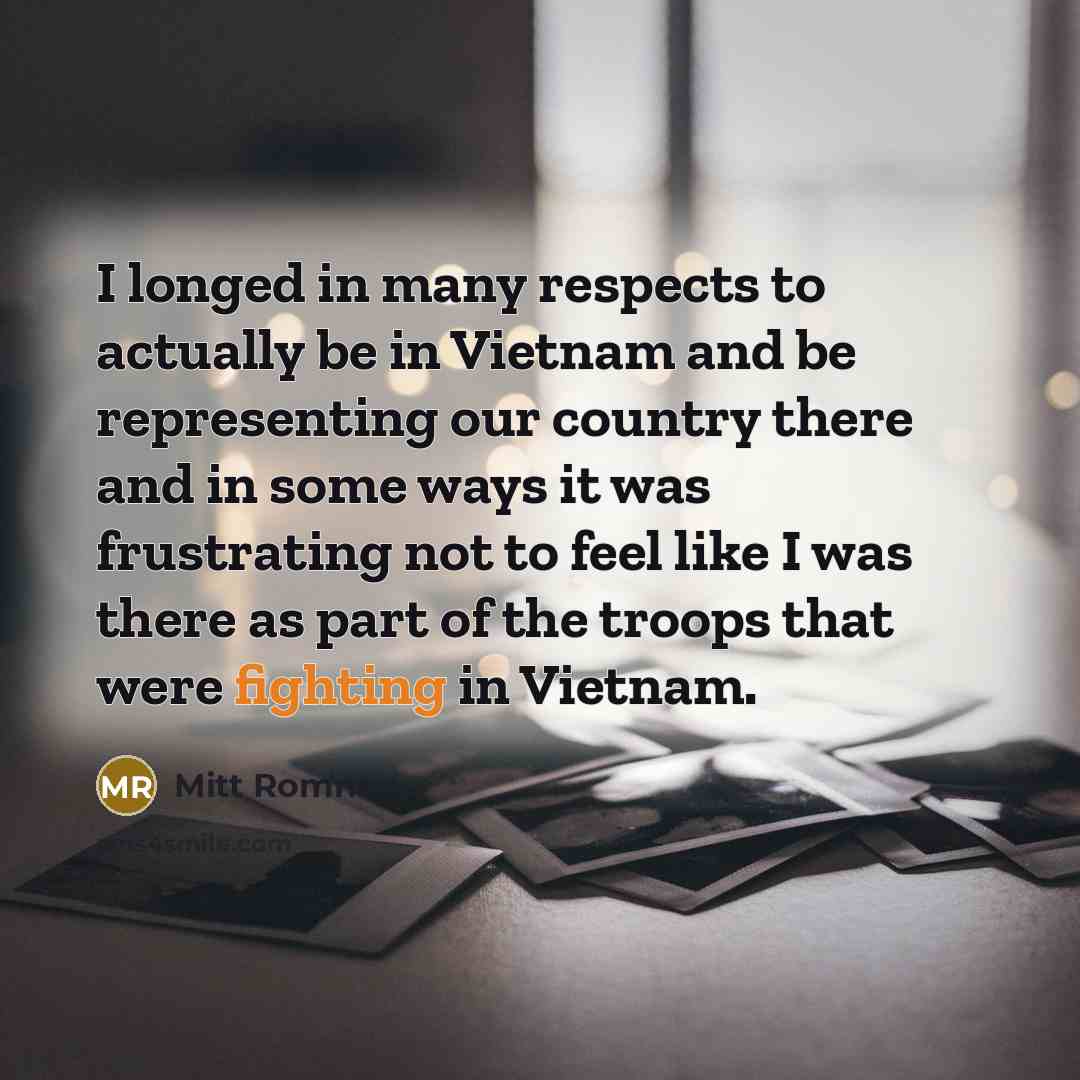 “I longed in many respects to actually be in Vietnam…” quote by Mitt Romney