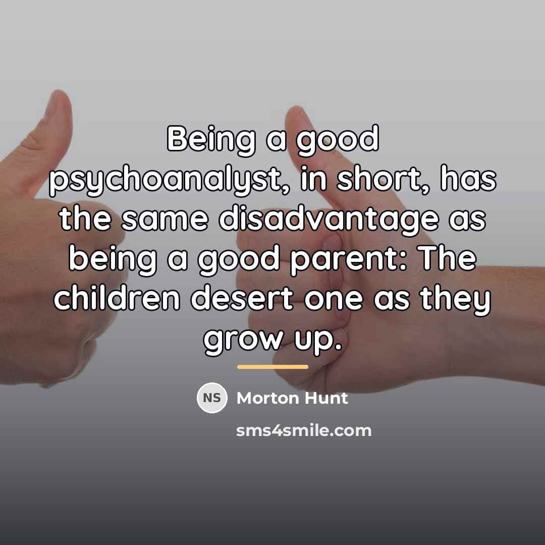 “Being a good psychoanalyst, in short, has the same disadvantage…” quote by Morton Hunt