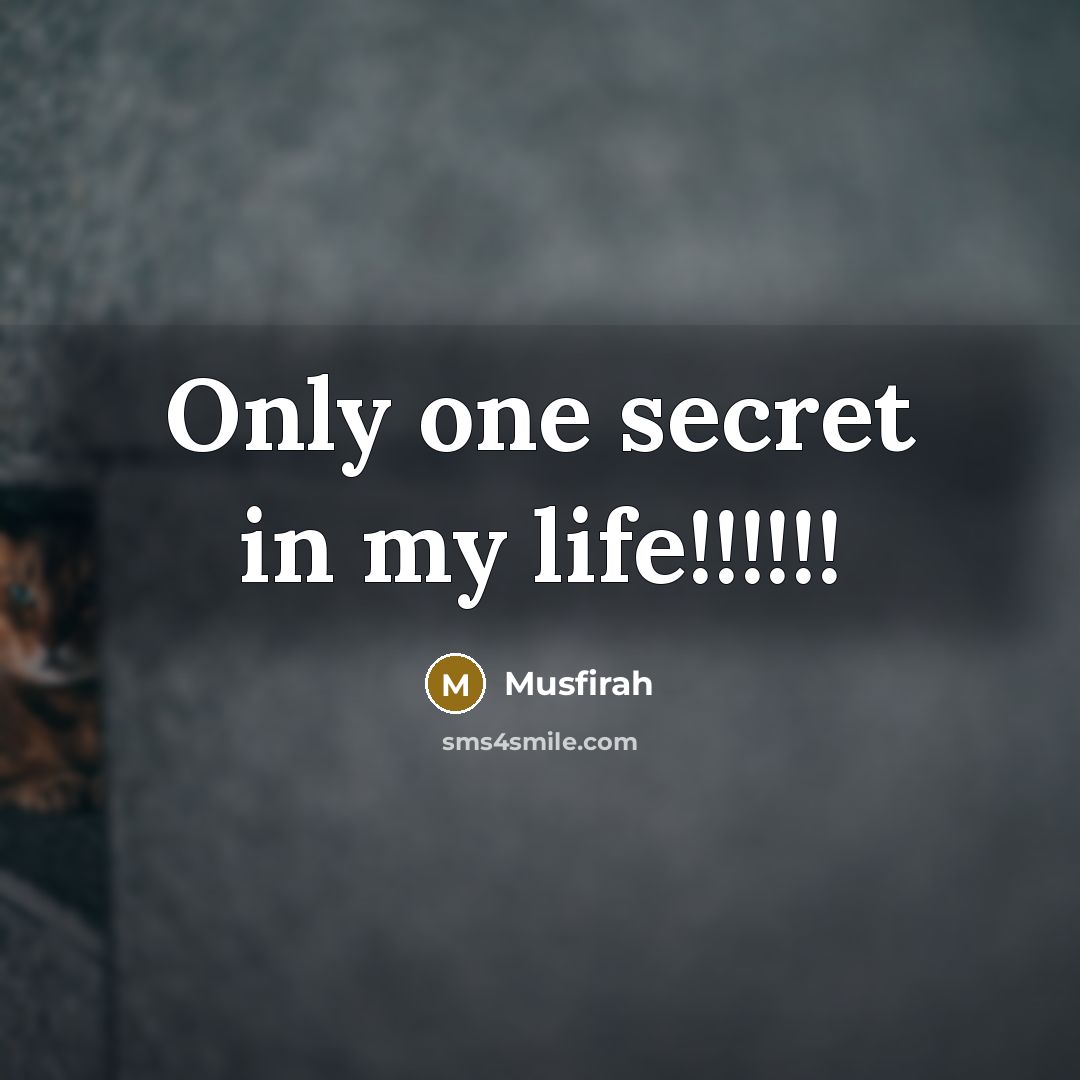 “Only one secret in my life!!!!!!…” quote by Musfirah