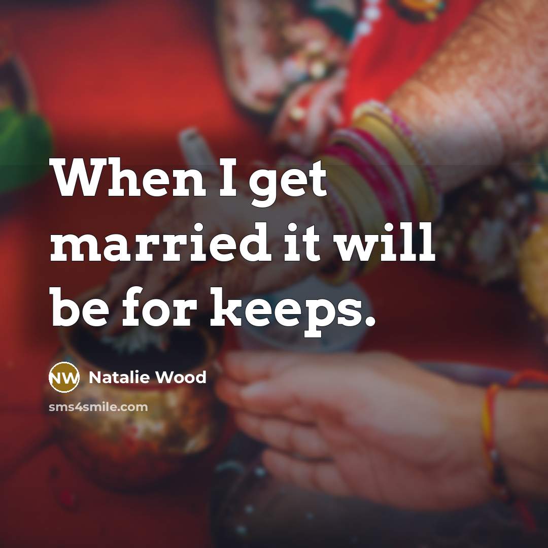 “When I get married it will be for keeps.…” quote by Natalie Wood
