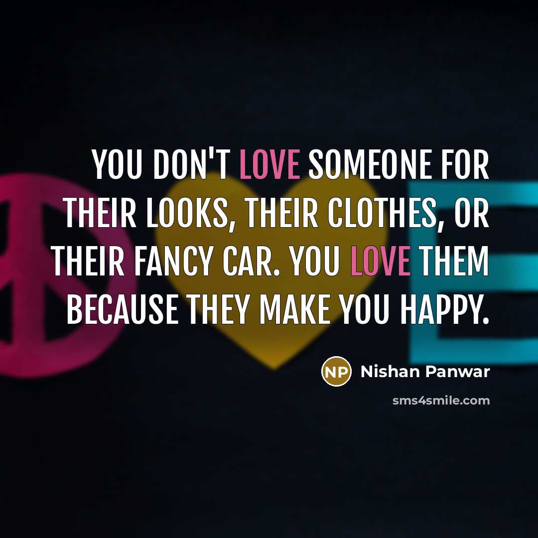 “You don't love someone for their looks, their clothes, or…” quote by Nishan Panwar