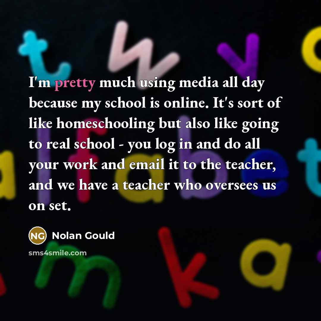“I'm pretty much using media all day because my school…” quote by Nolan Gould