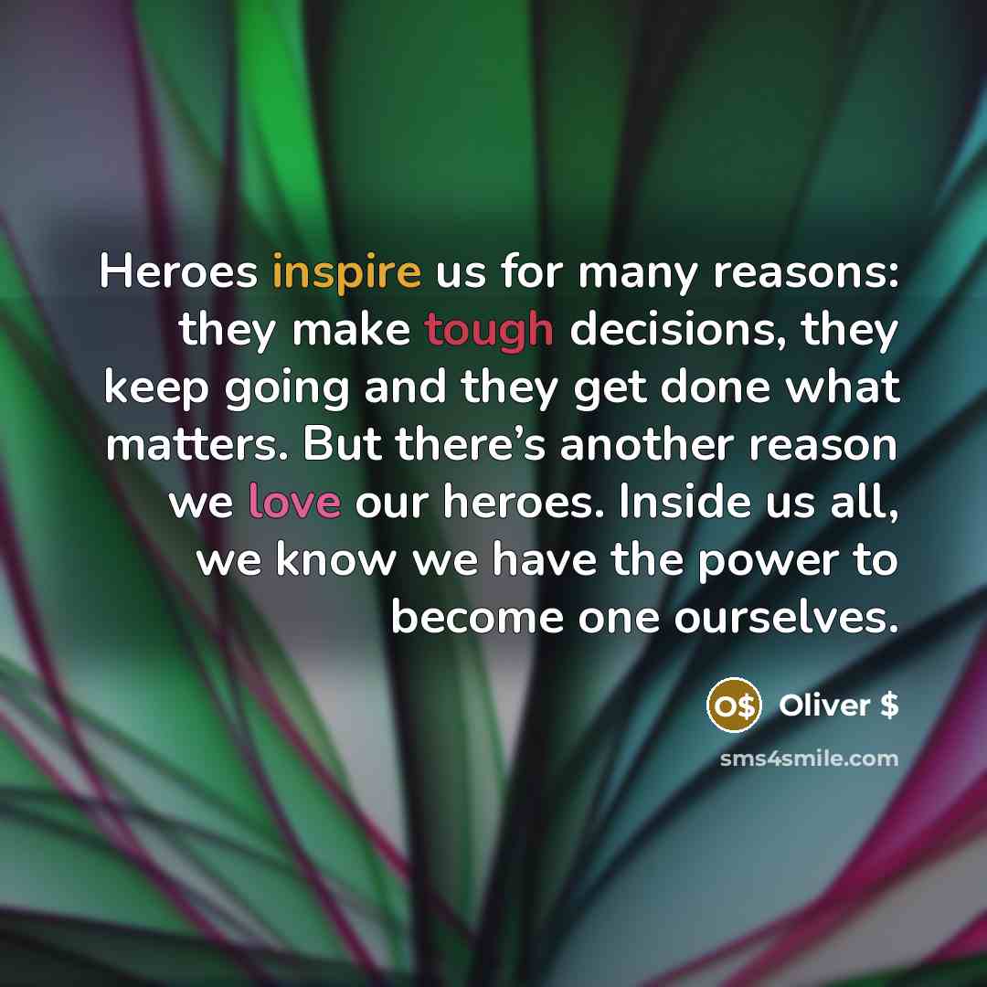“Heroes inspire us for many reasons: they make tough decisions,…” quote by Oliver $