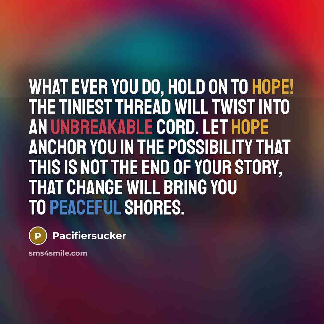“What Ever You Do, HOLD On To Hope! The Tiniest…” quote by Pacifiersucker