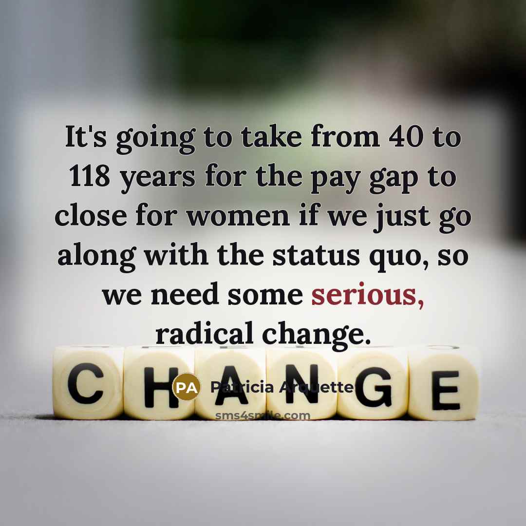 “It's going to take from 40 to 118 years for…” quote by Patricia Arquette