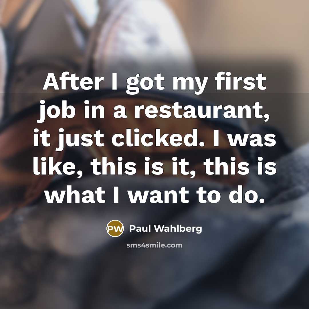 “After I got my first job in a restaurant, it…” quote by Paul Wahlberg