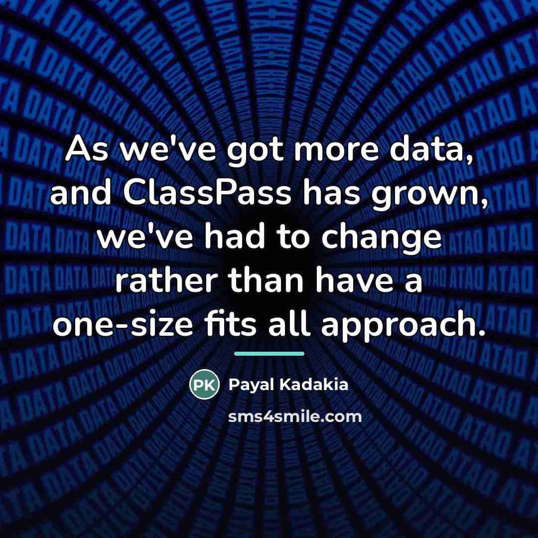 “As we've got more data, and ClassPass has grown, we've…” quote by Payal Kadakia