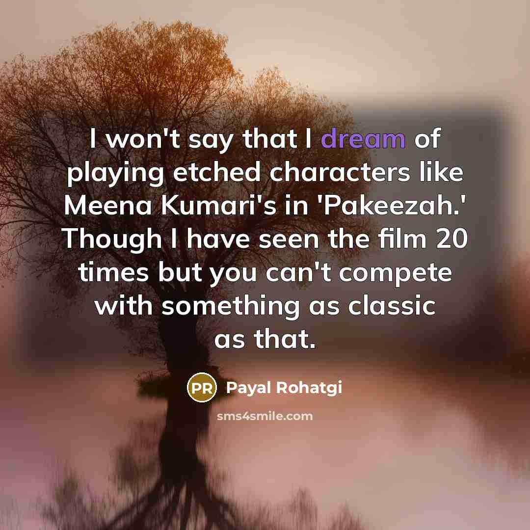 “I won't say that I dream of playing etched characters…” quote by Payal Rohatgi