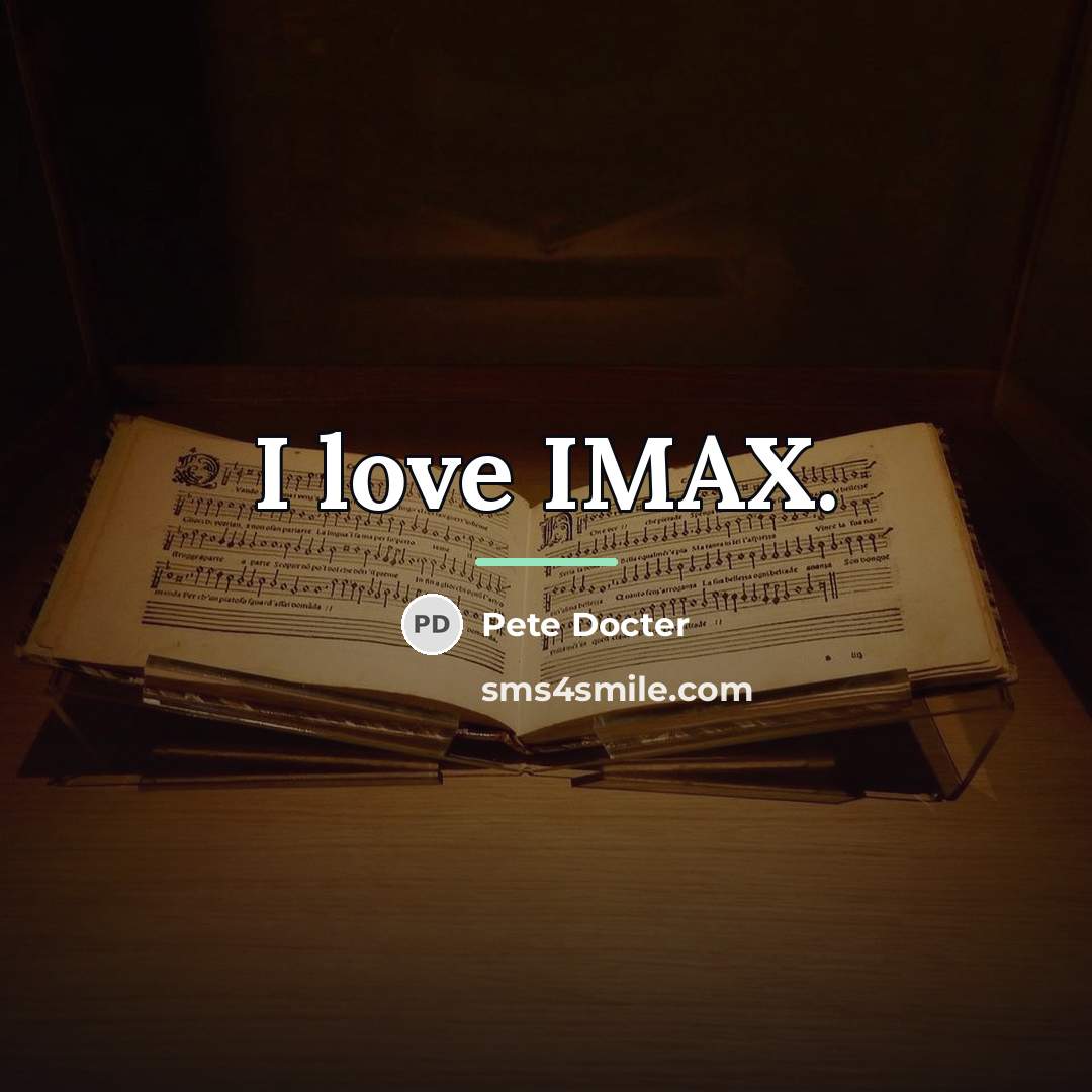 “I love IMAX.…” quote by Pete Docter