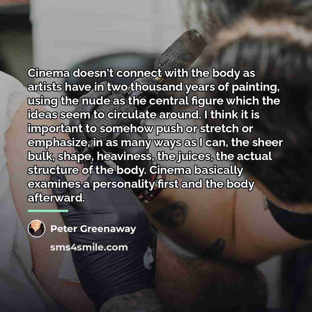 “Cinema doesn't connect with the body as artists have in…” quote by Peter Greenaway
