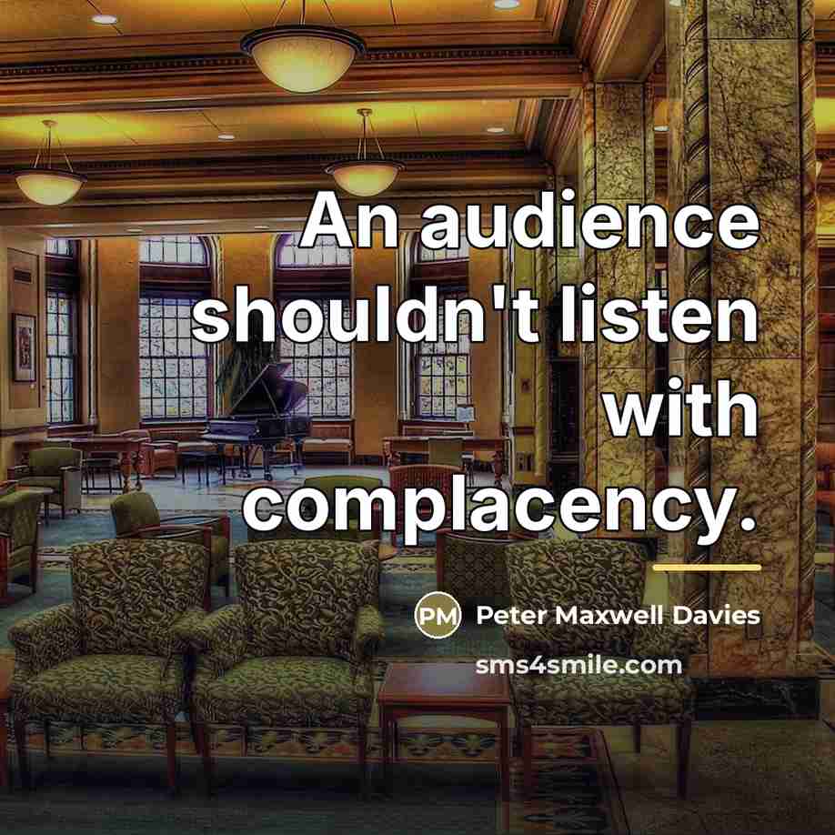 “An audience shouldn't listen with complacency.…” quote by Peter Maxwell Davies