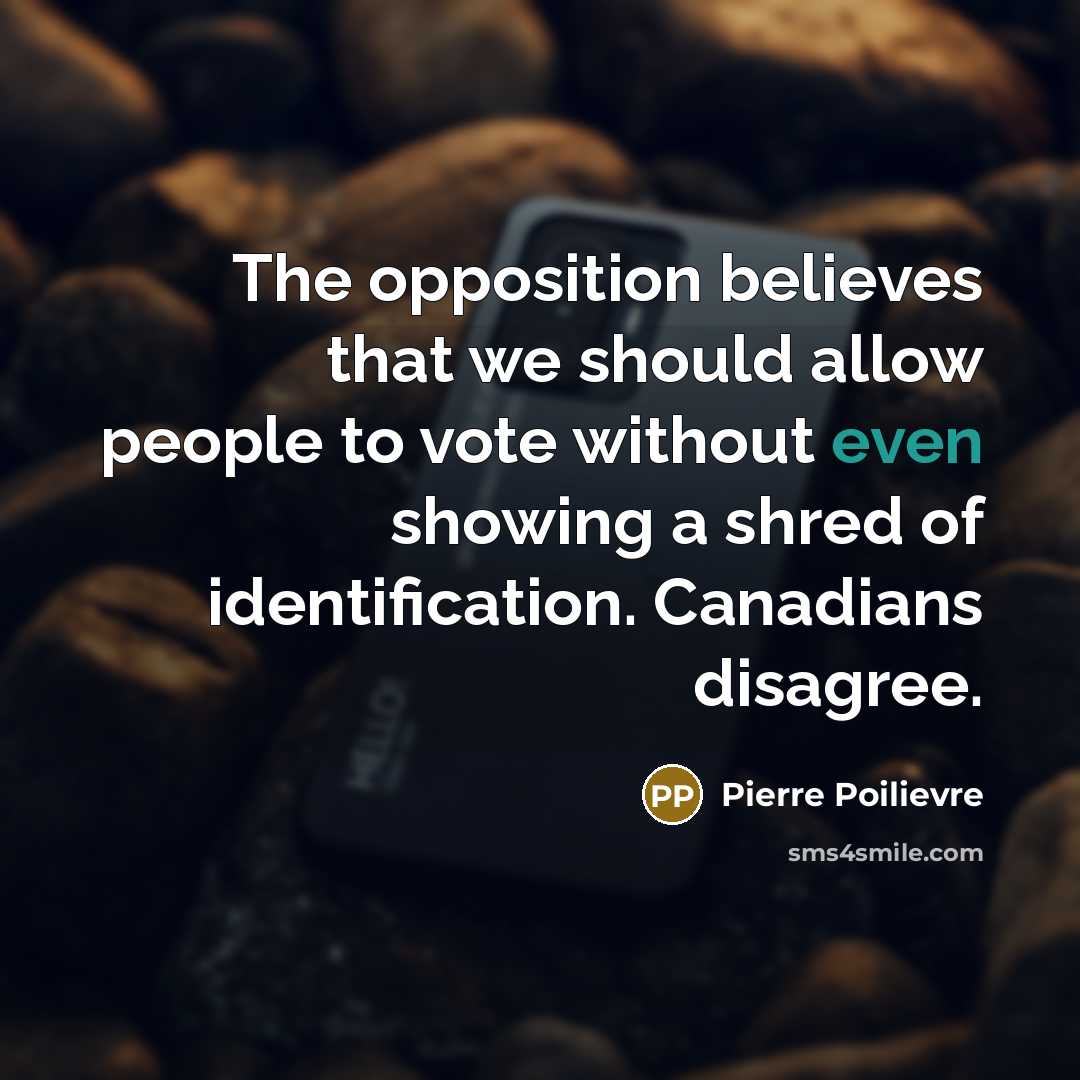 “The opposition believes that we should allow people to vote…” quote by Pierre Poilievre
