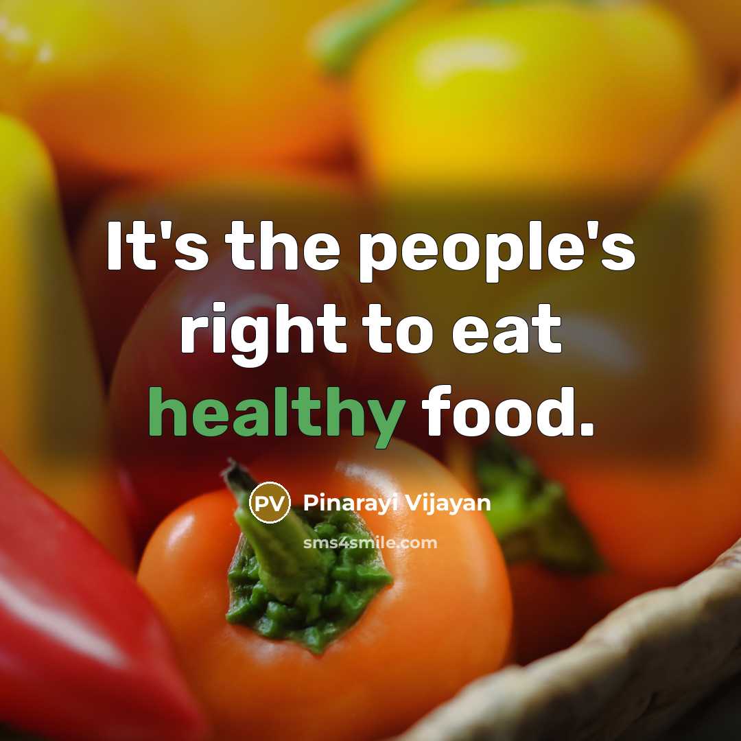 “It's the people's right to eat healthy food.…” quote by Pinarayi Vijayan