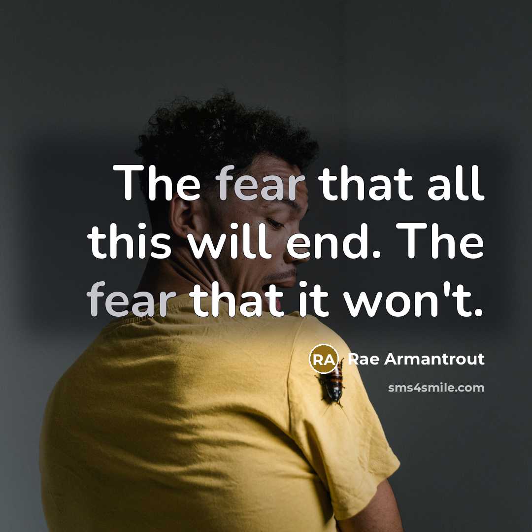 “The fear that all this will end. The fear that…” quote by Rae Armantrout