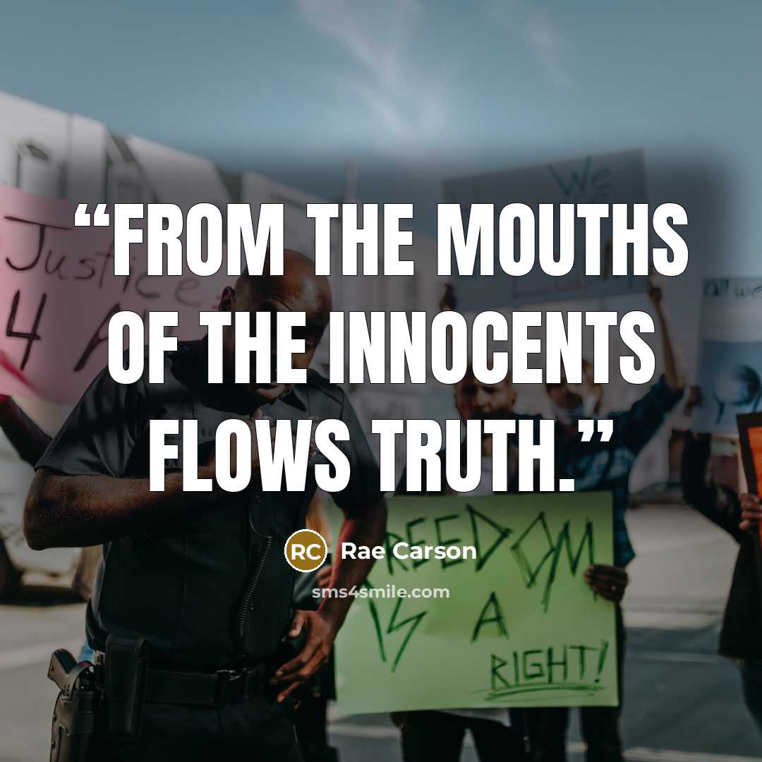 “From the mouths of the innocents flows truth.” quote by Rae Carson