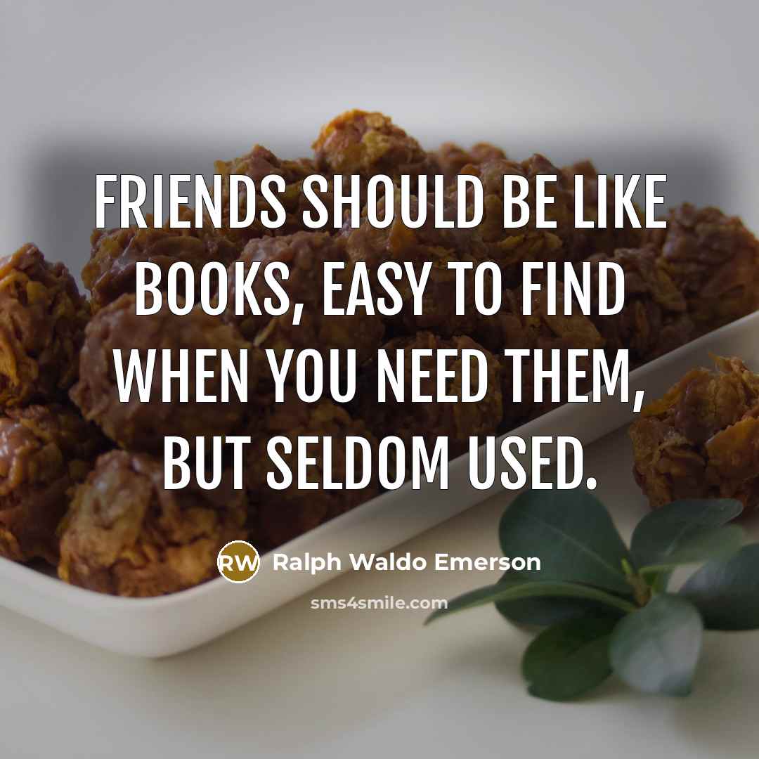“Friends should be like books, easy to find when you…” quote by Ralph Waldo Emerson