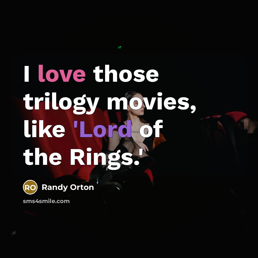 “I love those trilogy movies, like 'Lord of the Rings.'…” quote by Randy Orton