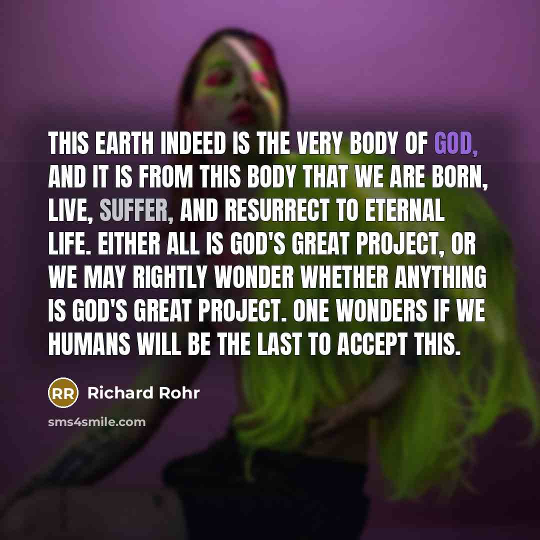 “This earth indeed is the very Body of God, and…” quote by Richard Rohr