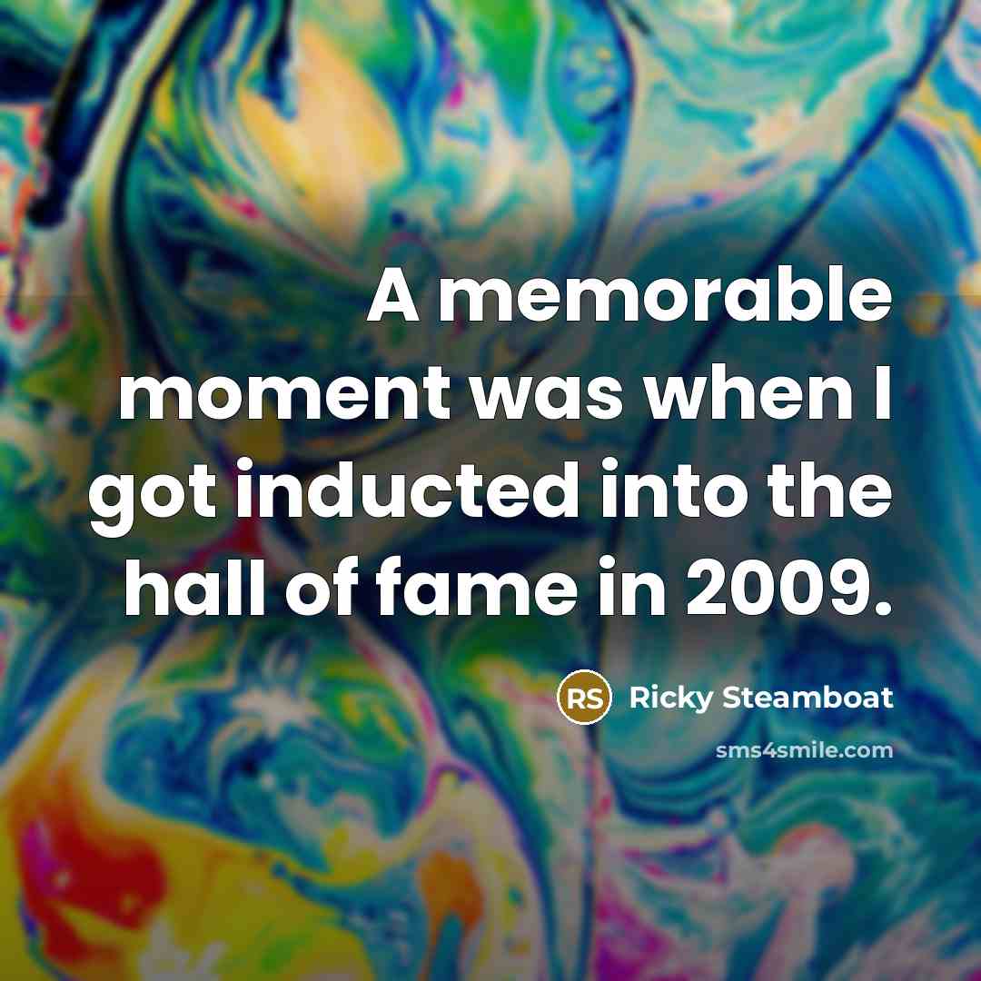 “A memorable moment was when I got inducted into the…” quote by Ricky Steamboat