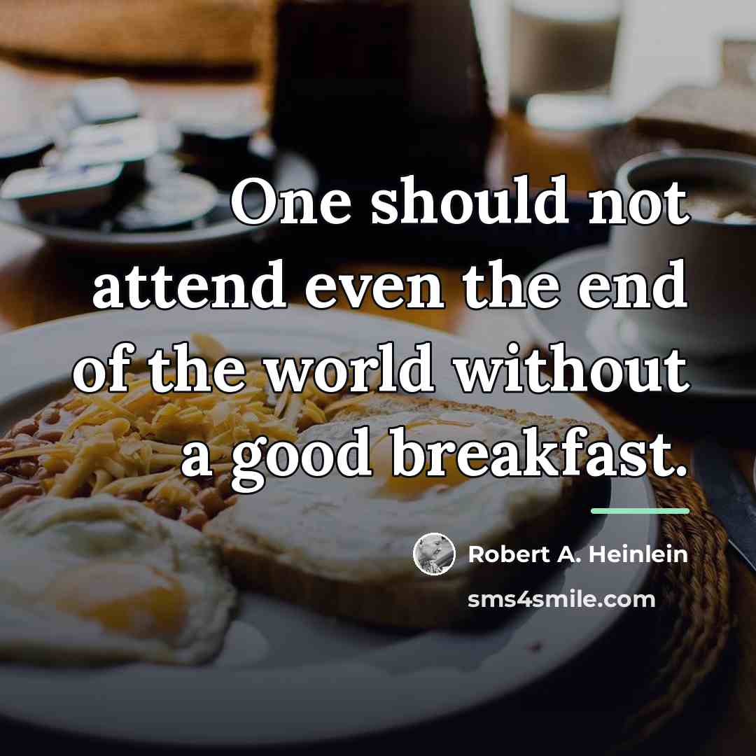 “One should not attend even the end of the world…” quote by Robert A. Heinlein