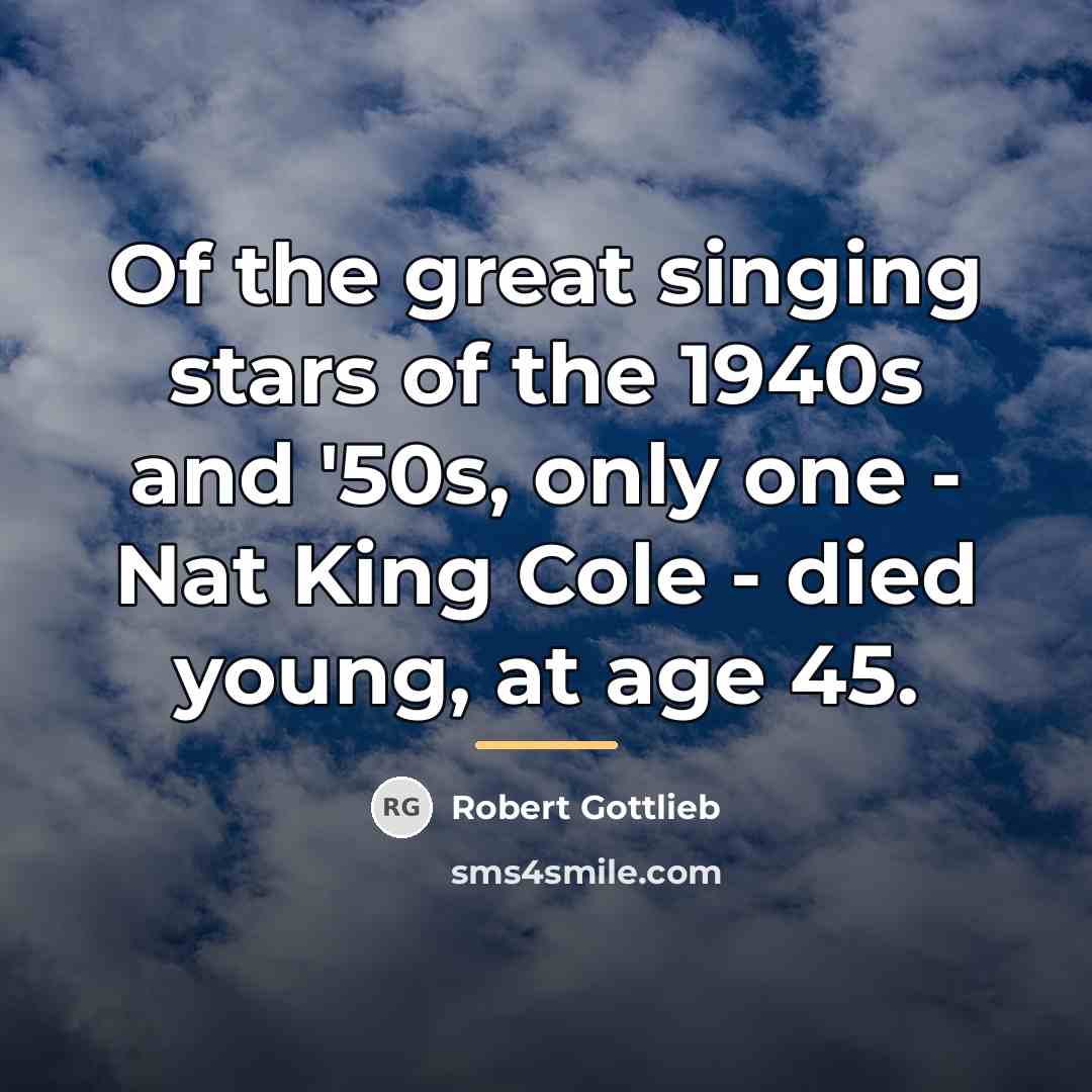 “Of the great singing stars of the 1940s and '50s,…” quote by Robert Gottlieb