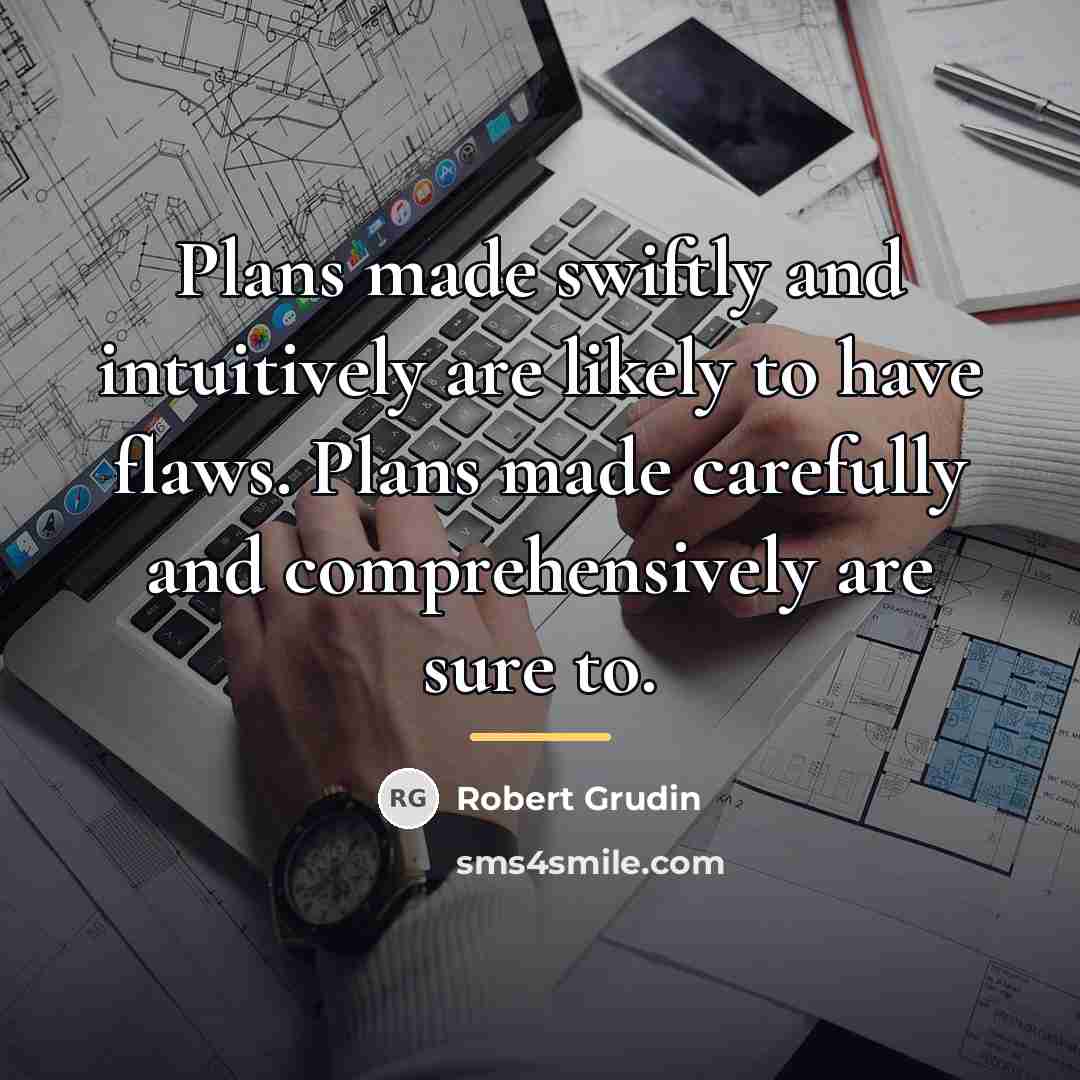“Plans made swiftly and intuitively are likely to have flaws.…” quote by Robert Grudin