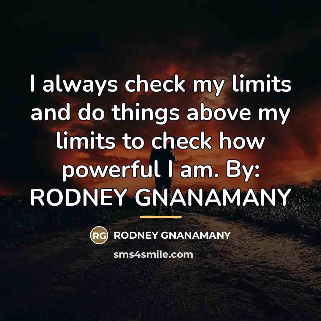 “I always check my limits and do things above my…” quote by RODNEY GNANAMANY