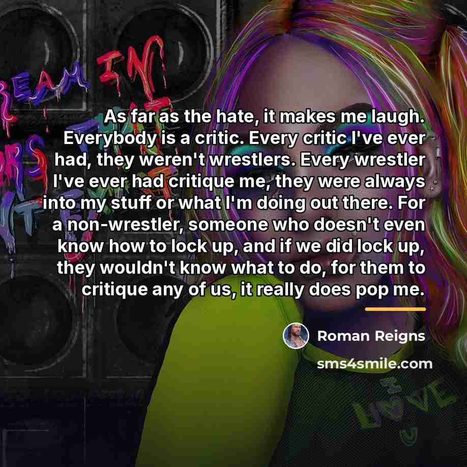 “As far as the hate, it makes me laugh. Everybody…” quote by Roman Reigns