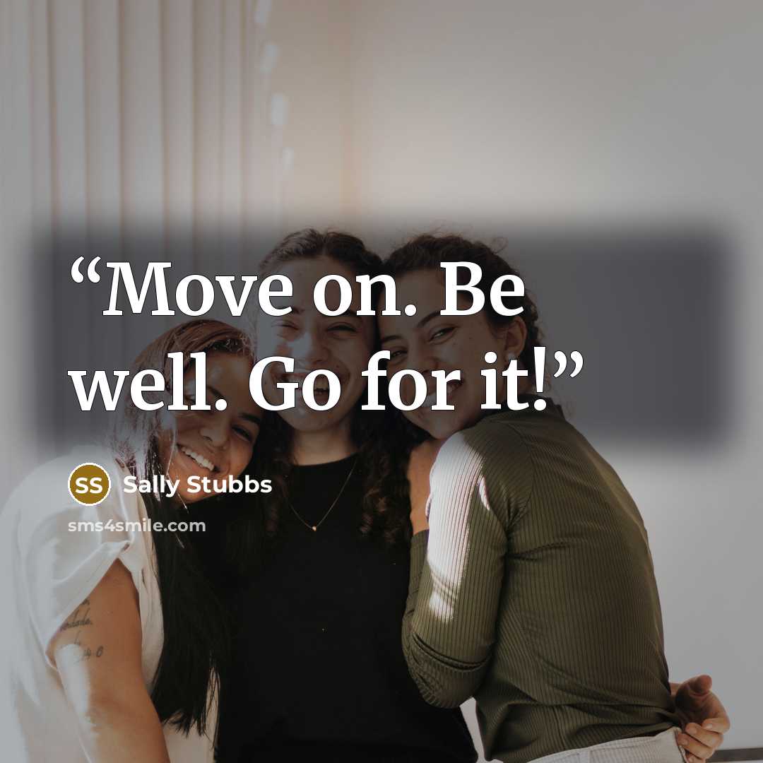 “Move on. Be well. Go for it!” quote by Sally Stubbs