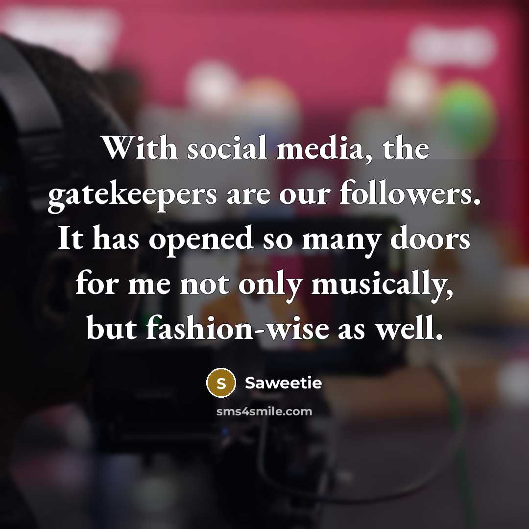 “With social media, the gatekeepers are our followers. It has…” quote by Saweetie