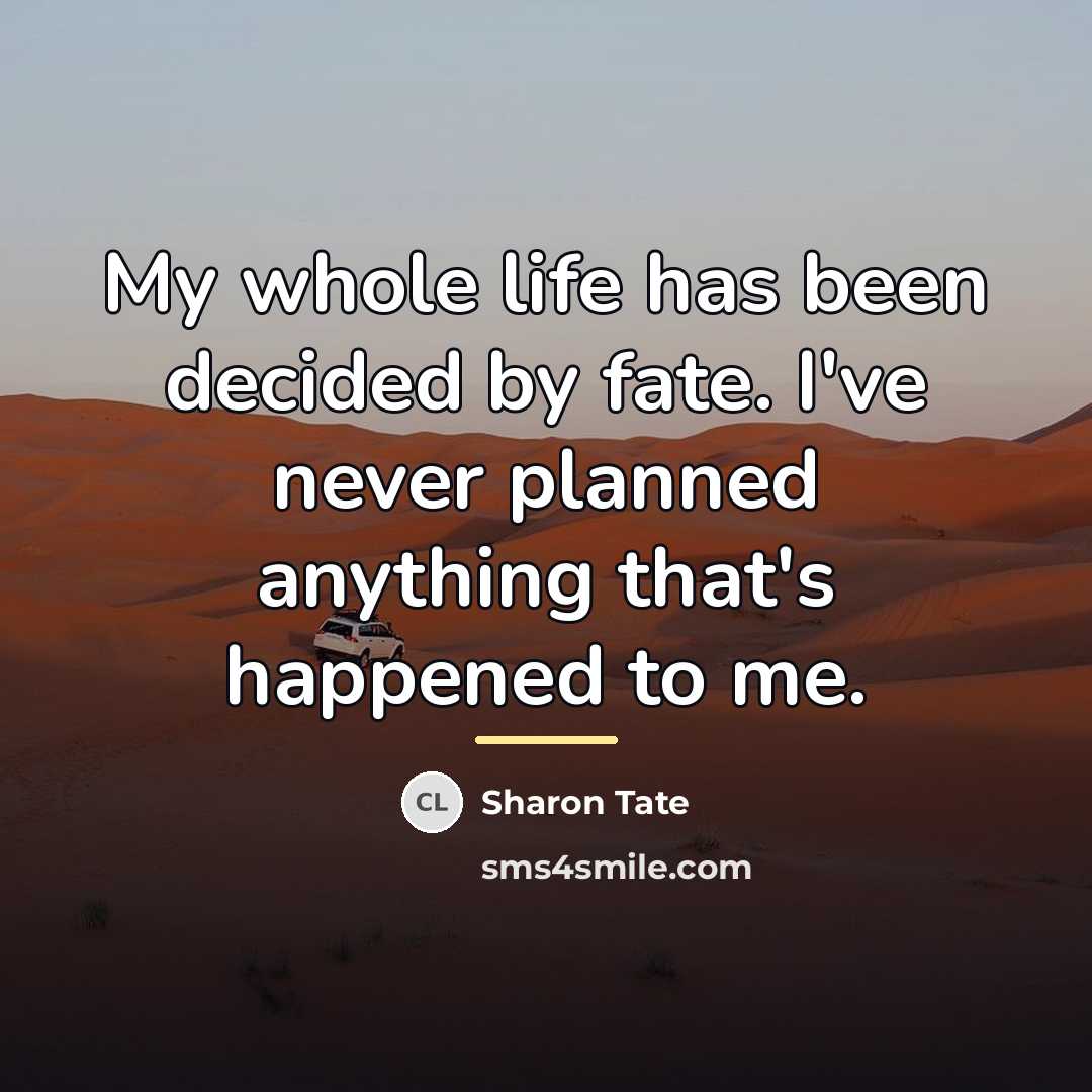 “My whole life has been decided by fate. I've never…” quote by Sharon Tate