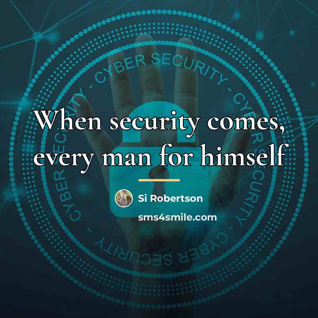 “When security comes, every man for himself…” quote by Si Robertson