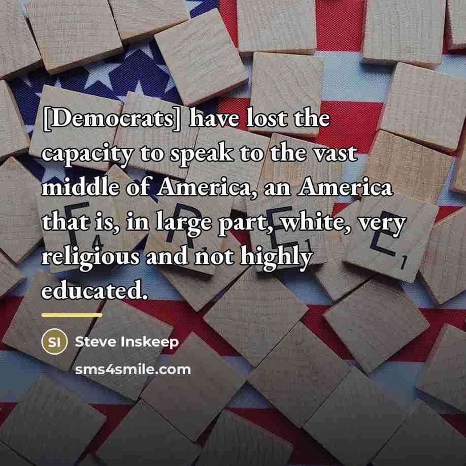 “[Democrats] have lost the capacity to speak to the vast…” quote by Steve Inskeep
