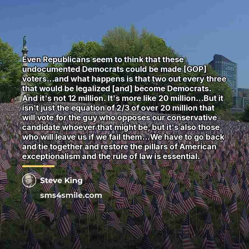 “Even Republicans seem to think that these undocumented Democrats could…” quote by Steve King