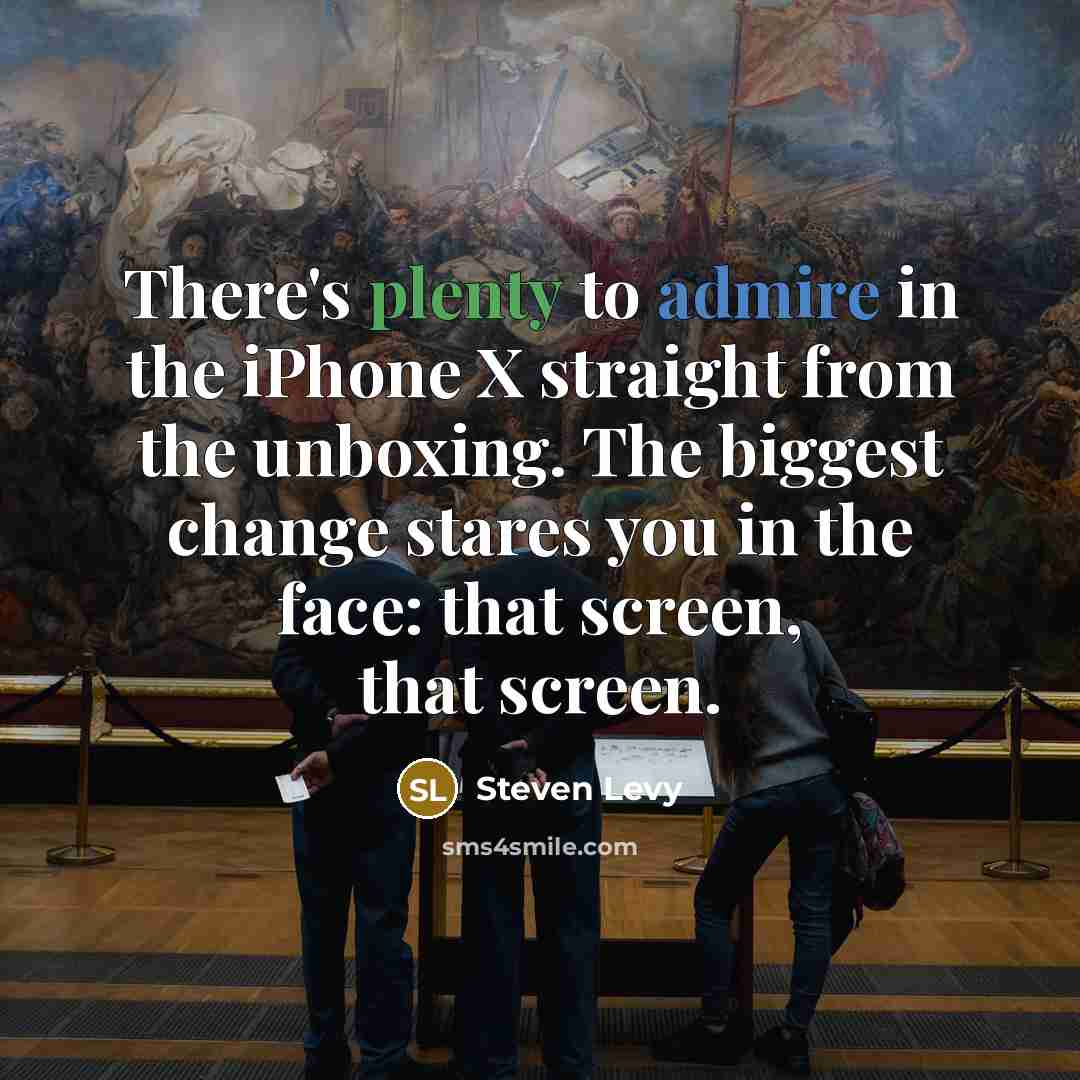 “There's plenty to admire in the iPhone X straight from…” quote by Steven Levy