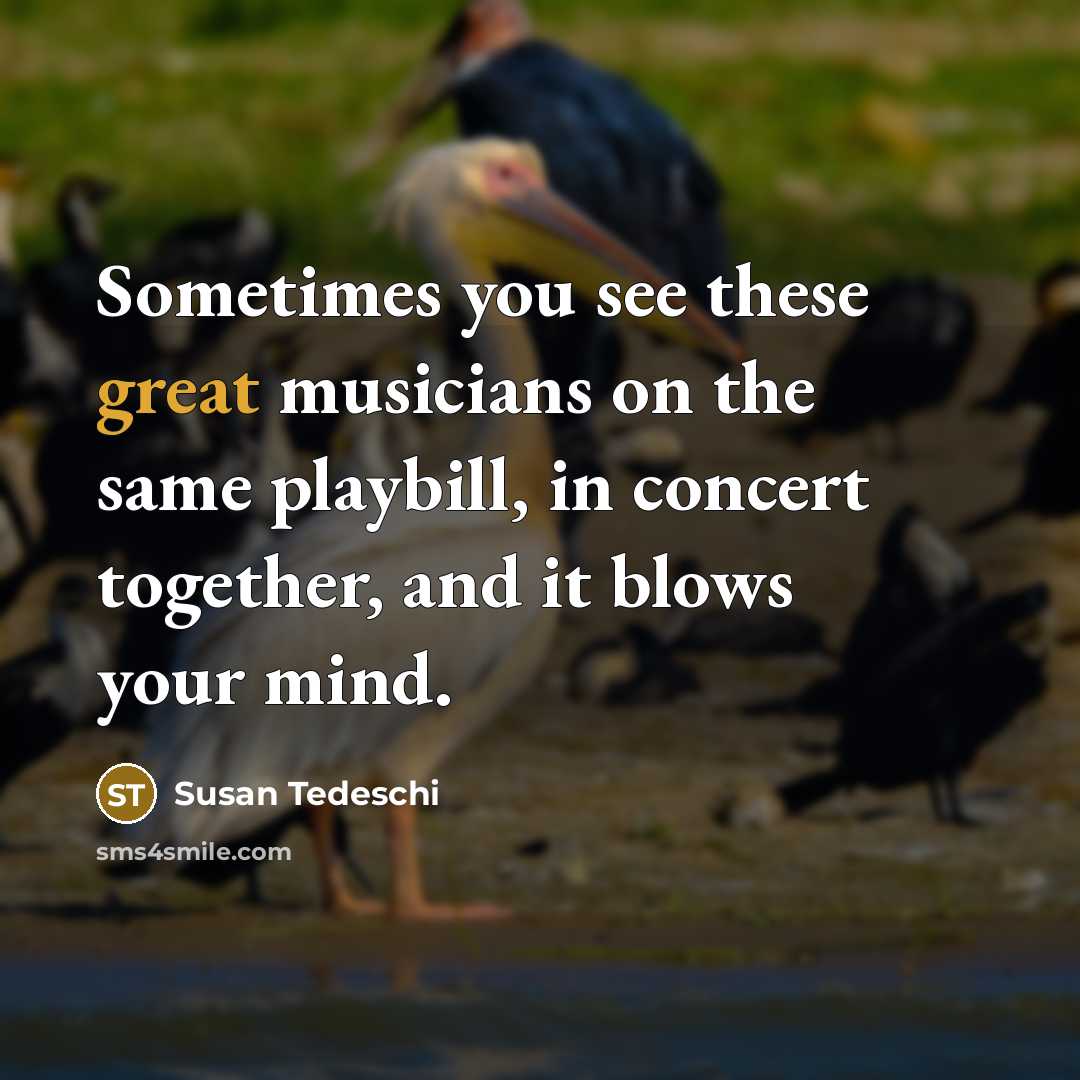 “Sometimes you see these great musicians on the same playbill,…” quote by Susan Tedeschi