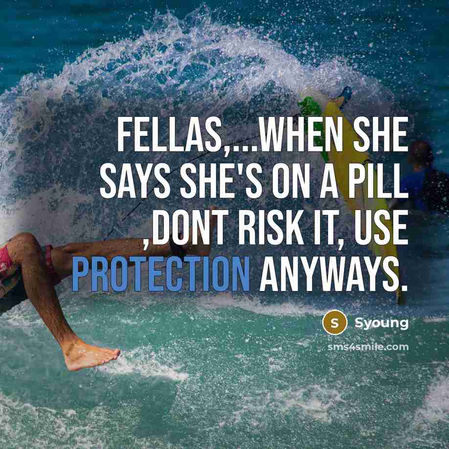 “Fellas,...when She says she's on a pill ,dont risk it,…” quote by Syoung
