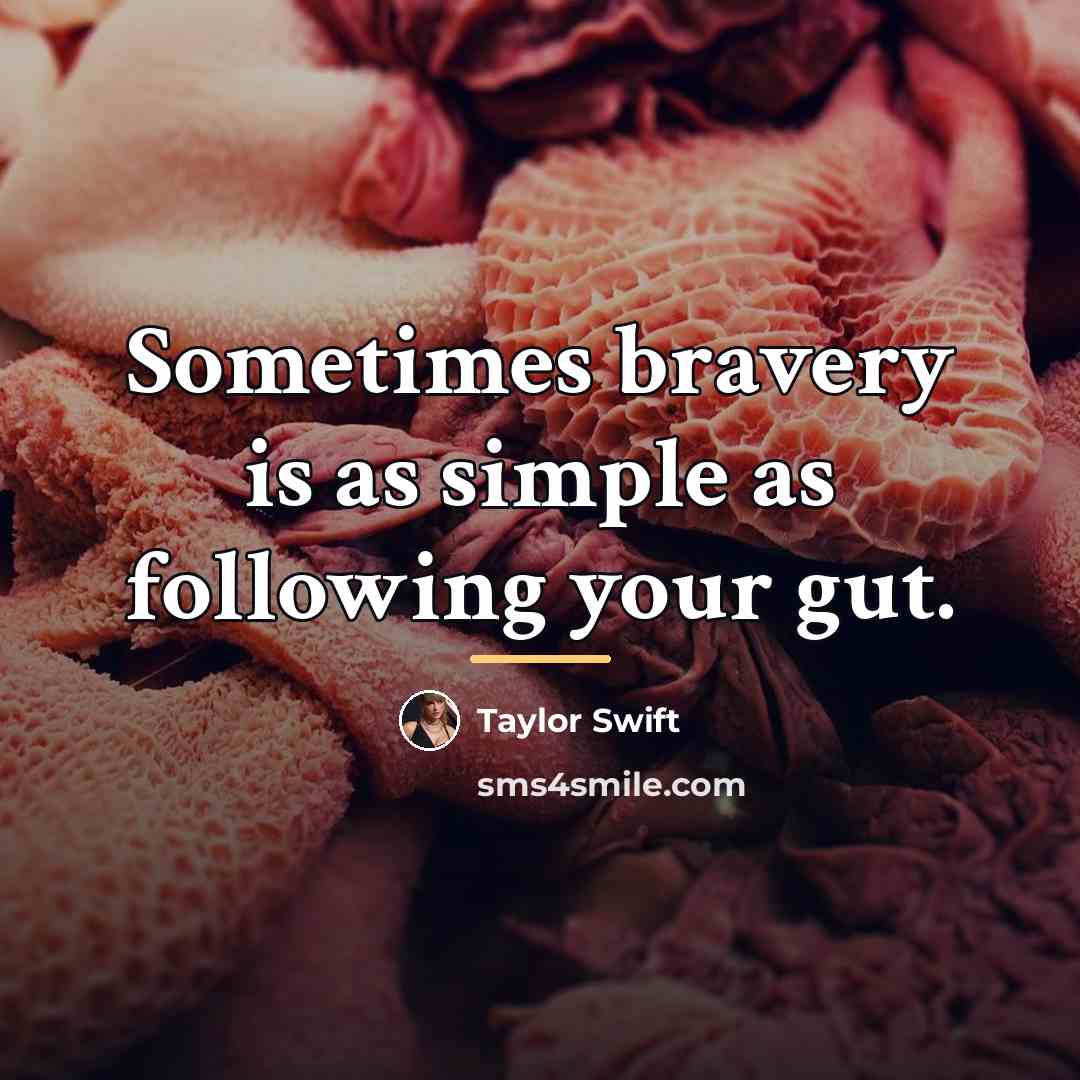 “Sometimes bravery is as simple as following your gut.…” quote by Taylor Swift